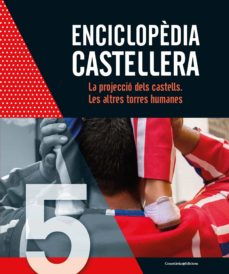 Enciclopedia castellera. la projeccio dels castells. les altres t orres humanes (edición en catalán)