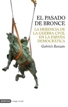 El pasado de bronce: la herencia de la guerra civil en la espaÑa democratica