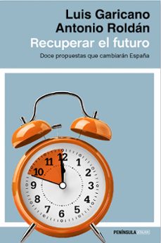 Recuperar el futuro: doce propuestas que cambiaran espaÑa