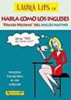 Habla como los ingleses: frases hechas del ingles nativo (ingles/ castellano)