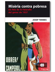 Miseria contra pobresa: els fets de la fatarella del gener de 193 7 (edición en catalán)