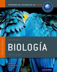 Ib biologÍa libro del alumno: programa del diploma del ib oxford (ib diploma program) ib biologÍa libro del alumno: programa del diploma del ib oxford (ib diploma program)