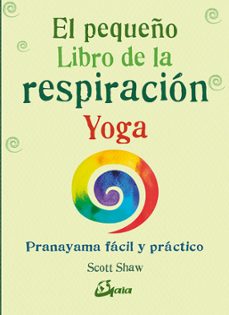 El pequeÑo libro de la respiracion yoga: pranayama facil y practico