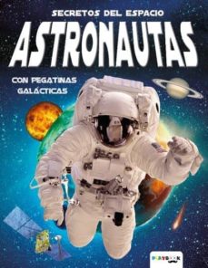 Secretos del espacio. astronautas: con pegatinas galacticas