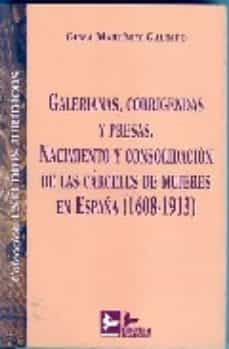 Galerianas, corrigendas y presas. nacimiento y consolidacion de l as carceles de mujeres en espaÑa (1608-1913)