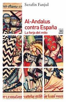 Al-andalus contra espaÑa: la forja del mito (3ª ed.)