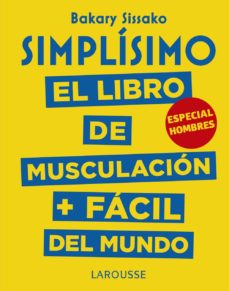 SimplÍsimo: el libro de musculaciÓn + fÁcil del mundo (especial hombres)