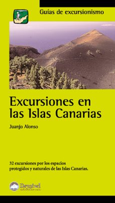 Excursiones en las islas canarias: 32 excursiones por los espacio s protegidos y naturales de las islas canarias