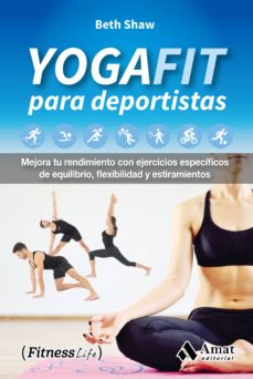 Yogafit para deportistas: mejora tu rendimiento con ejercicios especificos de equilibrio, flexibilidad y estiramientos