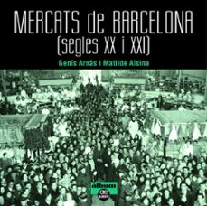 Mercats de barcelona: segles xx i xxi (edición en catalán)
