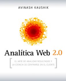 Analitica web 2.0: el arte de analizar resultados y la ciencia de centrarse en el cliente