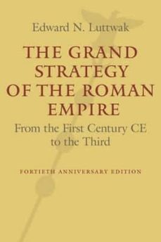 The grand strategy of the roman empire: from the first century ce to the third (edición en inglés)