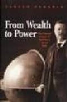 From wealth to power: the unusual origins of america s world role (edición en inglés)