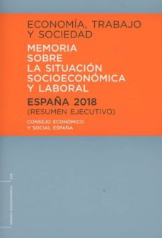 EconomÍa, trabajo y sociedad. espaÑa 2018. memoria sobre la situa ciÓn socioeconÓmica y laboral. resumen ejecutivo