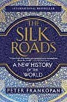 The silk roads: a new history of the world (edición en inglés)