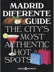 Madrid diferente guide: the city s most authentic hot spots (edición en inglés)