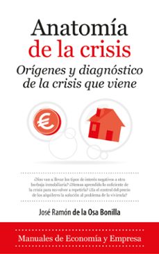 Anatomia de la crisis: origenes y diagnostico de la crisis que vi ene
