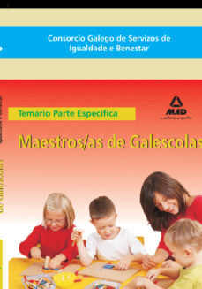 Maestros/as de galescolas del consorcio galego de servizos de igu aldade e benestar. temario de la parte especifica
