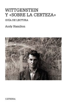 Wittgenstein y "sobre la certeza": guia de lectura