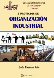 Cinco proyectos de organizacion industrial: proyectos de ingenieria