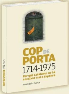 Cop de porta 1714-1975: per que catalunya no ha encaixat mai a espanya (vol.1) (edición en catalán)