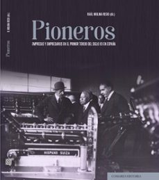 Pioneros. empresas y empresarios en el primer tercio del siglo xx en espaÑa