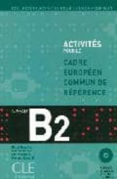Activites pour le cadre europeen commun de reference niveau b2 (incluye cuadernillo con las soluciones + 2 cd) (edición en francés)