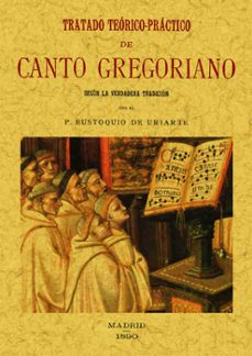 Tratado teorico-practico del canto gregoriano: segun la verdadera tradicion (ed. facsimil)