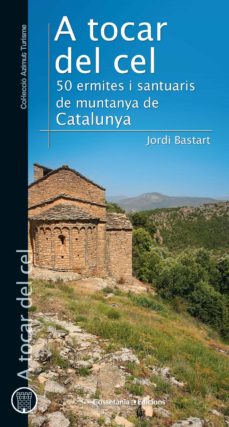 A tocar del cel: 50 ermites i santuaris de muntanya de catalunya (edición en catalán)