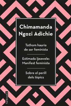 Tothom hauria de ser feminista, estimada ijeawele i sobre el peri ll dels topics (edición en catalán)