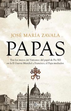 Papas. tras los muros del vaticano: del papel de pÍo xii en la ii guerra mundial a francisco, el papa mediador