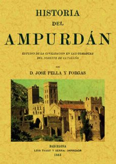 Historia del ampurdan: estudio de la civilizacion en las comarcas del norte de cataluÑa (ed. facsimil)